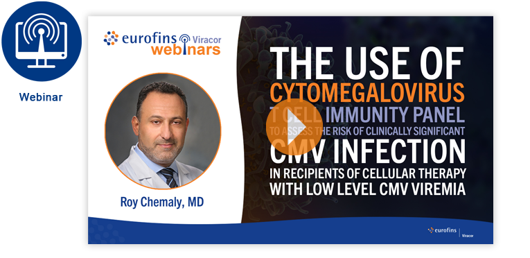 WEBINAR - The use of Cytomegalovirus (CMV) T Cell Immunity Panel to Assess the Risk of Clinically Significant CMV Infection in Recipients of Cellular Therapy with Low Level CMV Viremia